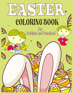 Easter Coloring Book For Toddlers And Preschool: 50 Fun Easter Themes with Cute Bunnies, Eggs, Chicks, Baskets and More/Coloring Book For Toddlers And Preschool 2-4-6-8