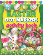 Easter Dot Markers Activity Book For Kids: Fun Do a Dot Art Coloring Book For Kids & Toddlers 2+ Yrs Easy Guided Colorful Rabbits & Eggs with Big Crazy Paint Dauber Dawgs Dot Markers Preschool & Kindergarten Activities Great Easter Gift for Children