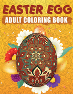 Easter Egg Adult Coloring Book: Big Easter Coloring Book With Mandala Eggs. Gift Idea for Men and Women. Happy Easter Coloring Book for Adults.