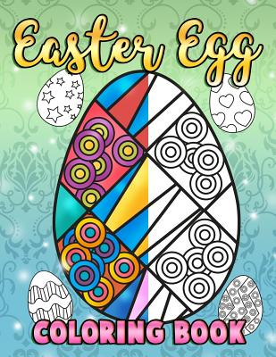 Easter Egg Coloring Book: A Super Cute Easter Coloring Book for Toddlers, Kids, Teens and Adults This Spring Filled with a Basket Full of Easter Eggs - Relax, Relieve Stress and Enjoy - Clemens, Annie