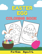Easter Egg Coloring Book For Kids Ages 1-4: Easter Basket Stuffers - For Preschooler and Toddler