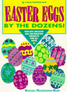 Easter Eggs by the Dozens!: Fun and Creative Egg-Decorating Projects for All Ages! - Hart, Rhonda Massingham, and Poe, Rhonda Hart, and Art, Pam (Editor)