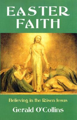 Easter Faith: Believing in the Risen Jesus - O'Collins, Gerald, SJ