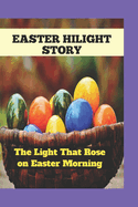Easter Hilight Story: The Light That Rose on Easter Morning