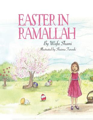 Easter in Ramallah: A story of childhood memories - Shami, Wafa