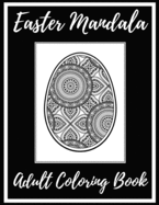 Easter Mandala Adult Coloring Book: Fun, Easy, and Relaxing Design Collection of 50 Unique Mandala Eggs to Color for Stress Relief and Relaxation - Mindfulness Gift for Adults and Teens -