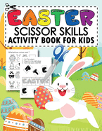 Easter Scissor Skills Activity Book For Kids: Easter Cut And Paste Workbook For Kids Ages 4-8, Cutting practice And Coloring Pages For Toddlers, Kindergaten and Preschool