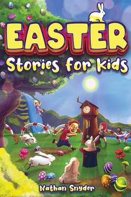 Easter Stories for Kids: 12 Exciting Easter Tales for Adventurous Kids - Snyder, Nathan