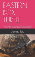 Eastern Box Turtle: Ultimate Guide You Need to Know About Eastern Box Turtle Care, Handling, Housing, Feeding and Diet