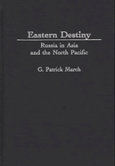 Eastern Destiny: Russia in Asia and the North Pacific