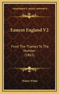 Eastern England V2: From the Thames to the Humber (1865)