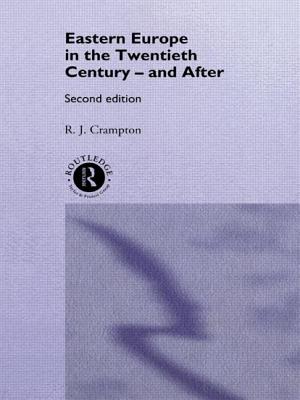 Eastern Europe in the Twentieth Century - And After - Crampton, R J