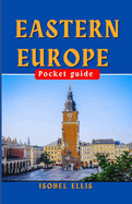 Eastern Europe Pocket Guide: Eastern Europe Explored, Your Compact Companion to Culture and Adventure.