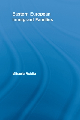 Eastern European Immigrant Families - Robila, Mihaela