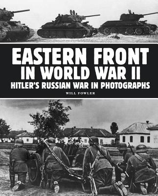 Eastern Front in World War II: Hitler's Russian War in Photographs - Fowler, Will