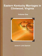 Eastern Kentucky Marriages in Clintwood, Virginia - Volume One