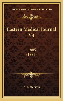 Eastern Medical Journal V4: 1885 (1885) - Marston, A J (Editor)