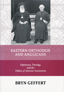 Eastern Orthodox and Anglicans: Diplomacy, Theology, and the Politics of Interwar Ecumenism