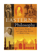 Eastern Philosophy: The Greatest Thinkers and Sages from Ancient to Modern Times