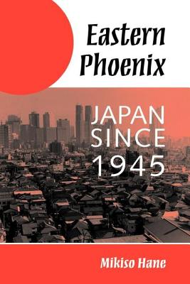 Eastern Phoenix: Japan Since 1945 - Hane, Mikiso