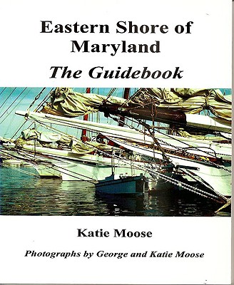 Eastern Shore of Maryland the Guidebook - Moose, Katie