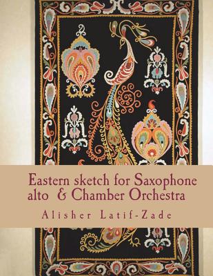 Eastern sketch: for saxophone (Alto) and Chamber Orchestra - Latif-Zade, Alisher J