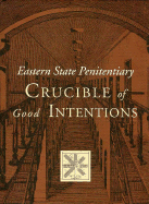 Eastern State Penitentiary: Crucible of Good Intentions