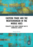 Eastern Trade and the Mediterranean in the Middle Ages: Pegolotti's Ayas-Tabriz Itinerary and Its Commercial Context