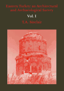 Eastern Turkey: An Architectural & Archaeological Survey, Volume I