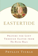 Eastertide: Prayers for Lent Through Easter from the Divine Hours