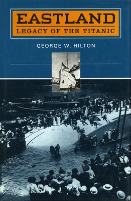 'Eastland': Legacy of the 'Titanic' - Hilton, George W, Professor