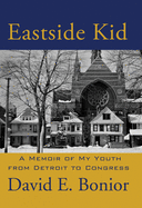 Eastside Kid: A Memoir of My Youth, from Detroit to Congress