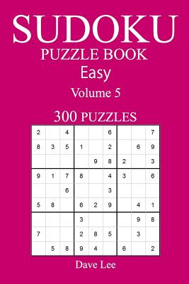 Easy 300 Sudoku Puzzle Book: Volume 5 - Lee, Dave