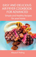 Easy and Delicious Air Fryer Cookbook for Advanced: Simple and Healthy Recipes for your home