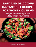 Easy and Delicious Instant Pot Recipes for Women Over 60: Simple and Healthy Salad Recipes for your home