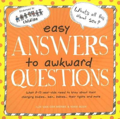 Easy Answers to Awkward Questions: What 8-13 Year-olds Need to Know About Their Changing Bodies, Sex, Babies, Their Rights and More - Bush, Nikki, and Van Der Merwe, Ilze