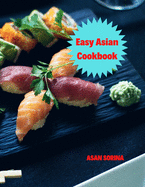 Easy Asian Cookbook, The Easy Asian Cookbook: Family-Style Favorites from East, Southeast, and South Asia