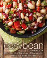 Easy Bean Cookbook: Discover the Wonders of Beans with Delicious Bean Recipes