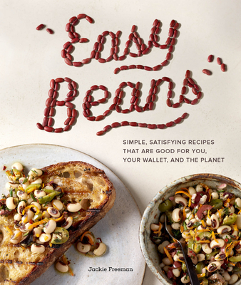 Easy Beans: Simple, Satisfying Recipes That Are Good for You, Your Wallet, and the Planet - Freeman, Jackie, and Norwood Browne, Angie (Photographer)