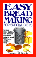 Easy Breadmaking for Special Diets: Use Your Bread Machine, Food Processor, or Mixer to Make the Bread You Need Quickly and Easily