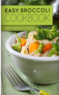 Easy Broccoli Cookbook - Maggie Chow, Chef