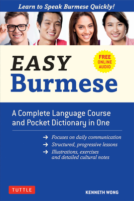 Easy Burmese: A Complete Language Course and Pocket Dictionary in One (Fully Romanized, Free Online Audio and English-Burmese and Burmese-English Dictionary) - Wong, Kenneth