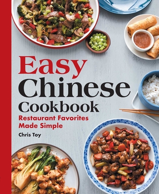 Easy Chinese Cookbook: Restaurant Favorites Made Simple - Toy, Chris