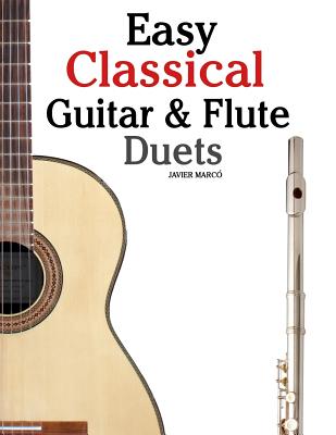 Easy Classical Guitar & Flute Duets: Featuring Music of Beethoven, Bach, Wagner, Handel and Other Composers. in Standard Notation and Tablature - Marc