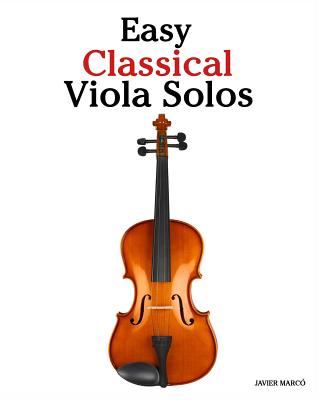 Easy Classical Viola Solos: Featuring music of Bach, Mozart, Beethoven, Vivaldi and other composers. - Marc, Javier