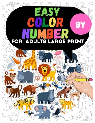 Easy Color By Number For Adults Large Print: Dinosaur, Sea Life, Animals, Butterfly, and Much More! - House, Afroja Book