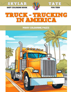 Easy Coloring Book for teen - Truck - Trucking in America - Many colouring pages