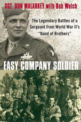 Easy Company Soldier: The Legendary Battles of a Sergeant from World War II's Band of Brothers - Malarkey, Don, and Welch, Bob