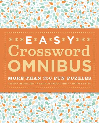 Easy Crossword Omnibus: More Than 250 Fun Puzzles - Blindauer, Patrick, and Ashwood-Smith, Martin, and Estes, Harvey