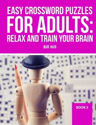 Easy Crossword puzzles for adult: Relax And Train Your Brain - Hill, Bill
